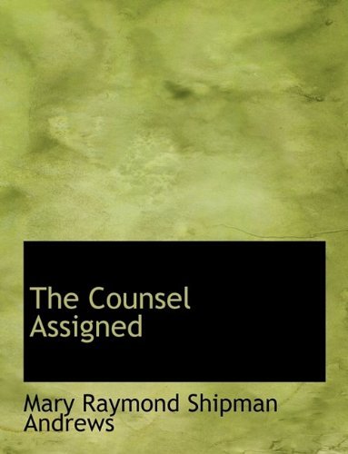 Cover for Mary Raymond Shipman Andrews · The Counsel Assigned (Paperback Book) [Large Type edition] (2011)