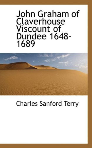 Cover for Charles Sanford Terry · John Graham of Claverhouse Viscount of Dundee 1648-1689 (Hardcover Book) (2009)