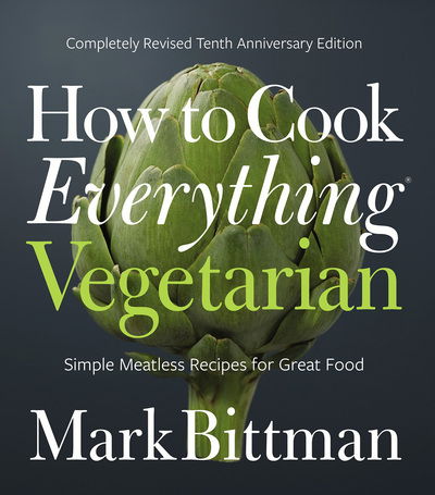 How to Cook Everything Vegetarian: Completely Revised Tenth Anniversary Edition - Mark Bittman - Books - HarperCollins Publishers Inc - 9781118455647 - November 7, 2017