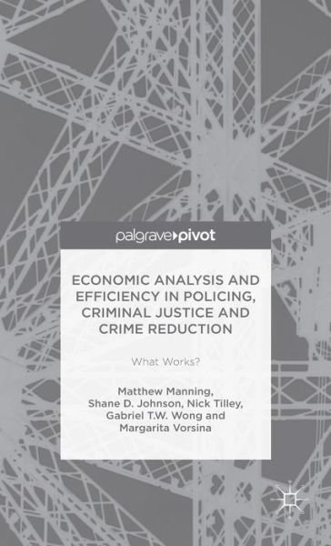 Cover for Matthew Manning · Economic Analysis and Efficiency in Policing, Criminal Justice and Crime Reduction: What Works? (Innbunden bok) [1st ed. 2016 edition] (2015)