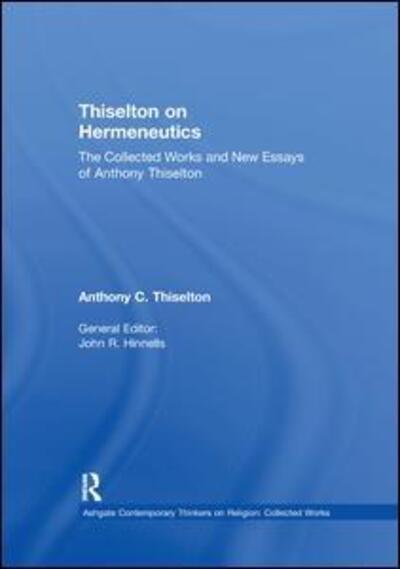 Cover for Anthony C. Thiselton · Thiselton on Hermeneutics: The Collected Works and New Essays of Anthony Thiselton - Ashgate Contemporary Thinkers on Religion: Collected Works (Paperback Book) (2019)