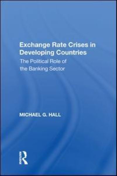 Cover for Michael G. Hall · Exchange Rate Crises in Developing Countries: The Political Role of the Banking Sector (Taschenbuch) (2020)