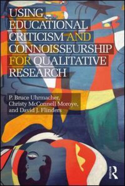 P Bruce Uhrmacher · Using Educational Criticism and Connoisseurship for Qualitative Research (Paperback Book) (2016)