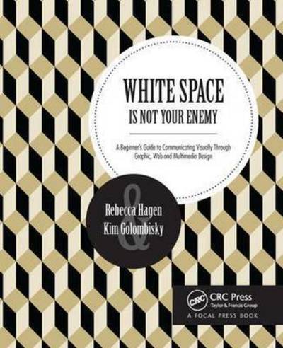 Cover for Hagen, Rebecca (President &amp; Principle designer, Sky Lake Studio) · White Space Is Not Your Enemy: A Beginner's Guide to Communicating Visually Through Graphic, Web &amp; Multimedia Design (Paperback Book) (2016)