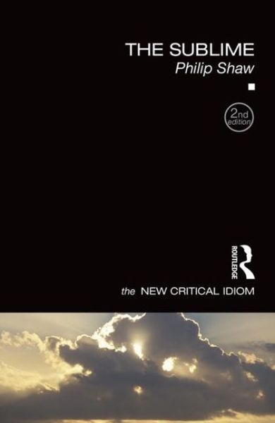 Shaw, Philip (University of Leicester, UK) · The Sublime - The New Critical Idiom (Paperback Book) (2017)