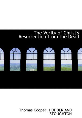 Cover for Thomas Cooper · The Verity of Christ's Resurrection from the Dead (Hardcover Book) (2010)