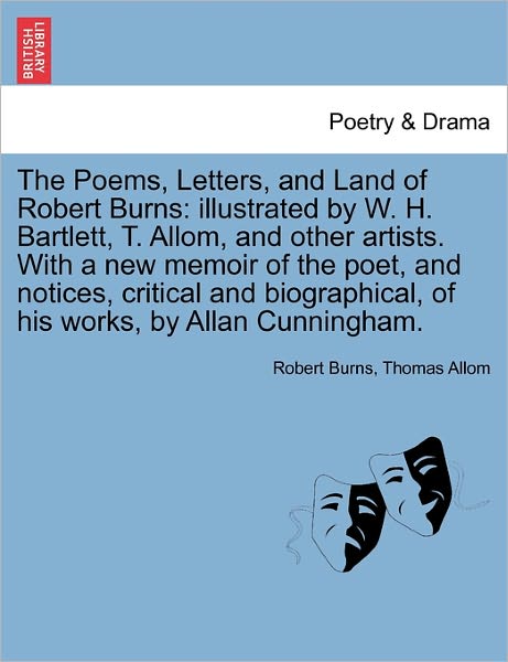 Cover for Robert Burns · The Poems, Letters, and Land of Robert Burns: Illustrated by W. H. Bartlett, T. Allom, and Other Artists. with a New Memoir of the Poet, and Notices, Crit (Taschenbuch) (2011)