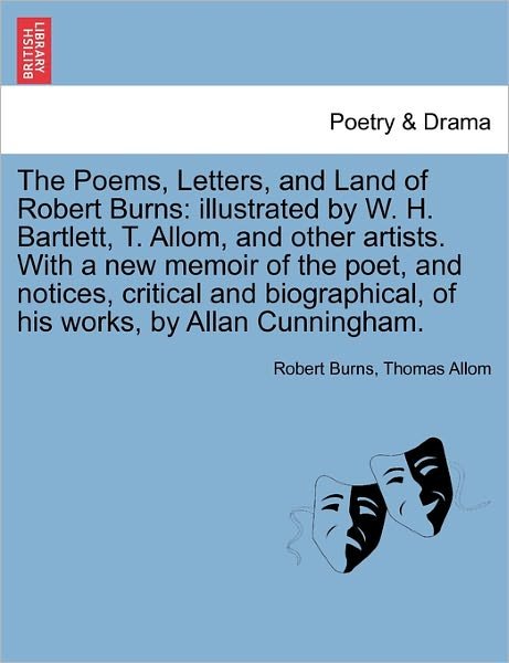 Cover for Robert Burns · The Poems, Letters, and Land of Robert Burns: Illustrated by W. H. Bartlett, T. Allom, and Other Artists. with a New Memoir of the Poet, and Notices, Crit (Paperback Bog) (2011)