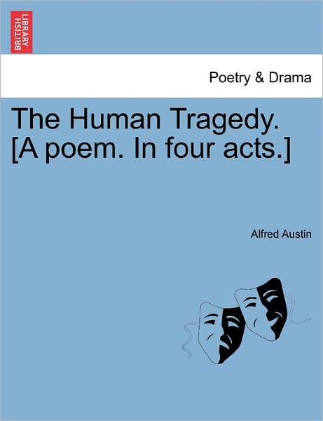 Cover for Alfred Austin · The Human Tragedy. [a Poem. in Four Acts.] (Paperback Book) (2011)