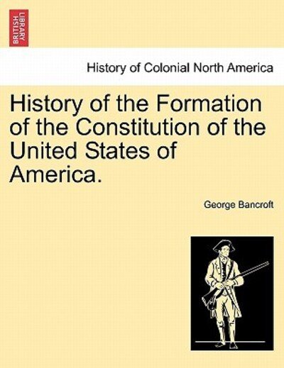 Cover for George Bancroft · History of the Formation of the Constitution of the United States of America. (Paperback Book) (2011)