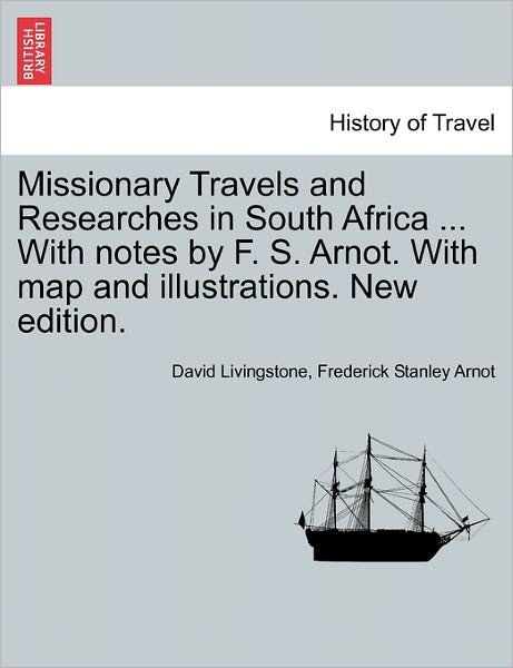 Cover for David Livingstone · Missionary Travels and Researches in South Africa ... with Notes by F. S. Arnot. with Map and Illustrations. New Edition. (Paperback Book) (2011)