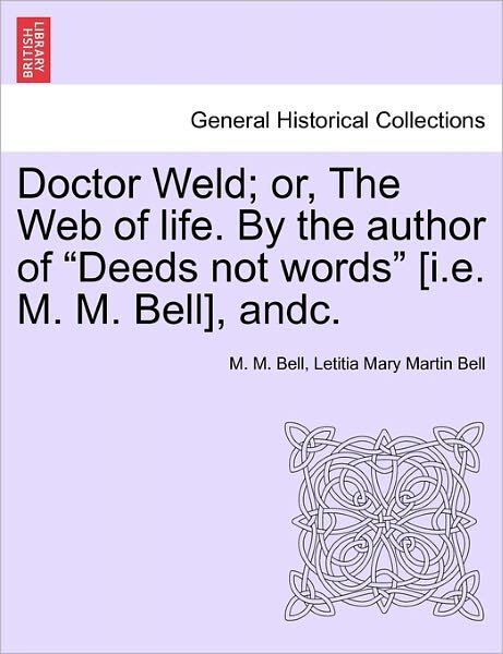 Cover for M M Bell · Doctor Weld; Or, the Web of Life. by the Author of (Paperback Book) (2011)