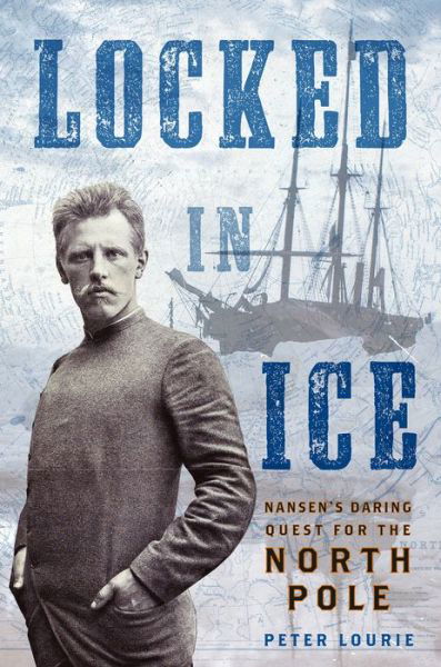 Cover for Peter Lourie · Locked in Ice: Nansen's Daring Quest for the North Pole (Hardcover Book) (2019)