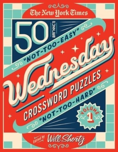 Cover for Will Shortz · The New York Times Wednesday Crossword Puzzles Volume 1: 50 Not-Too-Easy, Not-Too-Hard Crossword Puzzles (Spiral Book) (2020)