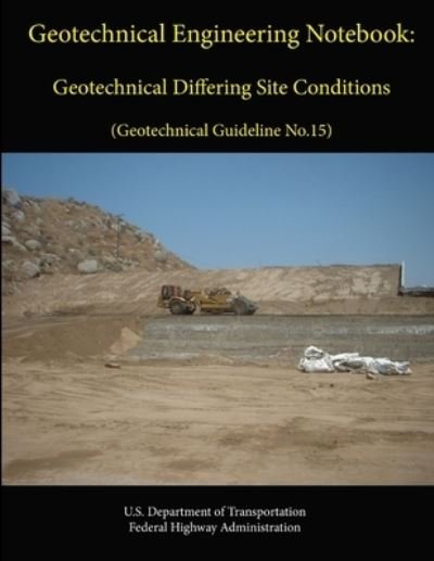 Cover for U.S. Department of Transportation · Geotechnical Engineering Notebook: Geotechnical Differing Site Conditions (Geotechnical Guideline No.15) (Paperback Book) (2013)