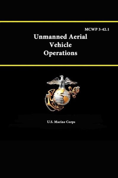 Cover for U S Marine Corps · Unmanned Aerial Vehicle Operations - Mcwp 3-42.1 (Paperback Bog) (2015)