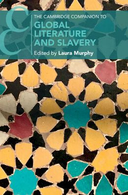 Cover for Laura Murphy · The Cambridge Companion to Global Literature and Slavery - Cambridge Companions to Literature (Hardcover Book) (2022)