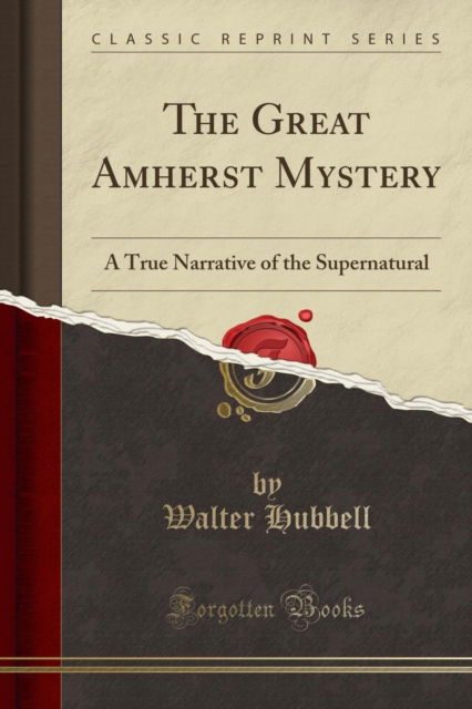 Cover for Walter Hubbell · The Great Amherst Mystery : A True Narrative of the Supernatural (Classic Reprint) (Paperback Book) (2018)