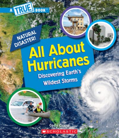 Cover for Cody Crane · All About Hurricanes (A True Book: Natural Disasters) - A True Book (Relaunch) (Hardcover Book) (2021)