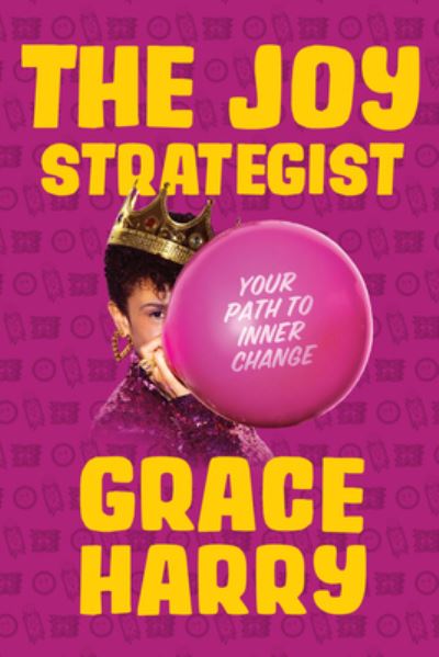 The Joy Strategist: Your Path to Inner Change - Grace Harry - Books - Hyperion - 9781368092647 - October 17, 2023