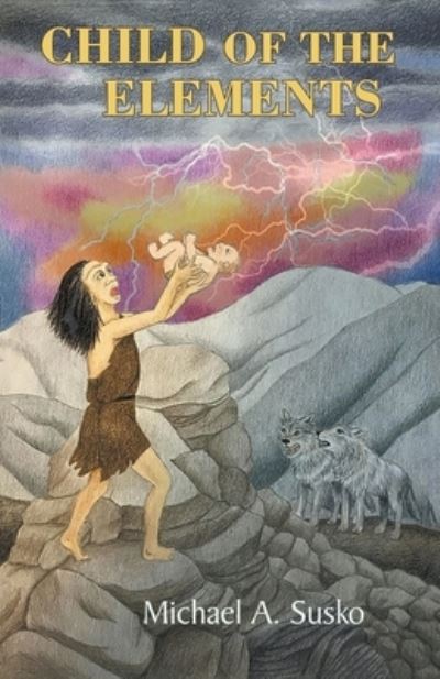 Cover for Michael A Susko · Child of the Elements (Paperback Book) (2019)