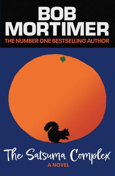 The Satsuma Complex - Bob Mortimer - Books - Simon & Schuster Ltd - 9781398523647 - October 27, 2022