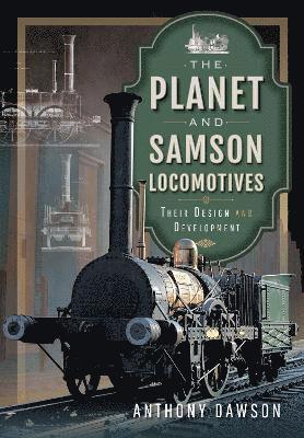 Cover for Anthony Dawson · The Planet and Samson Locomotives: Their Design and Development (Inbunden Bok) (2023)