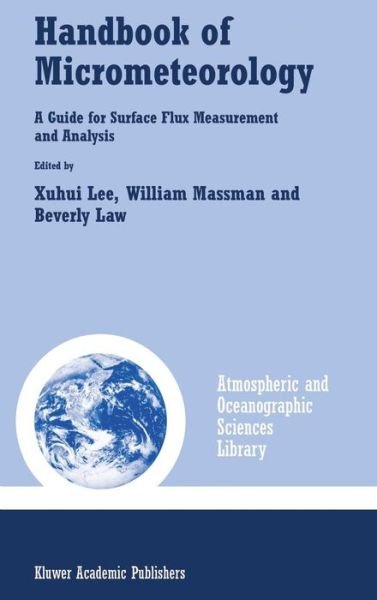 Cover for Xuhui Lee · Handbook of Micrometeorology: A Guide for Surface Flux Measurement and Analysis - Atmospheric and Oceanographic Sciences Library (Gebundenes Buch) [2004 edition] (2004)