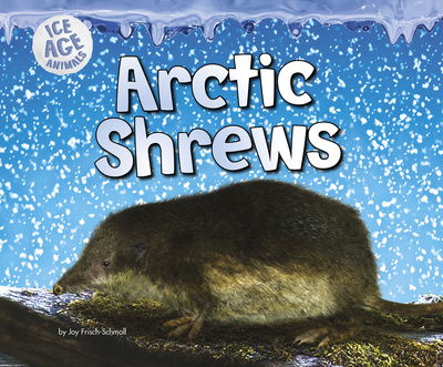 Cover for Joy Frisch-Schmoll · Arctic Shrews - Ice Age Animals (Hardcover Book) (2015)