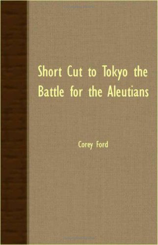 Cover for Corey Ford · Short Cut to Tokyo the Battle for the Aleutians (Pocketbok) (2007)