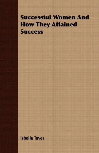 Successful Women and How They Attained Success - Isbella Taves - Bøger - Lodge Press - 9781406772647 - 15. marts 2007