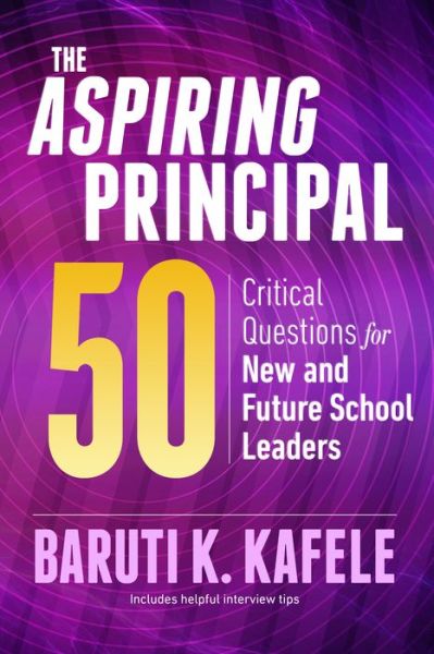 The Aspiring Principal 50: Critical Questions for New and Future School Leaders - Baruti K. Kafele - Books - Association for Supervision & Curriculum - 9781416627647 - May 14, 2019