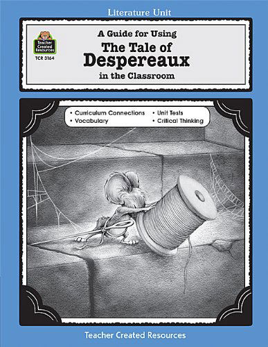 A Guide for Using the Tale of Despereaux in the Classroom (Literature Units) - Melissa Hart - Books - Teacher Created Resources - 9781420631647 - January 5, 2005