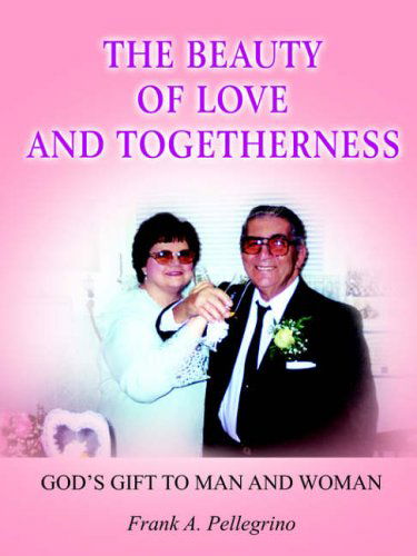 Cover for Frank Pellegrino · The Beauty of Love and Togetherness: God's Gift to Man and Woman (Paperback Bog) (2004)