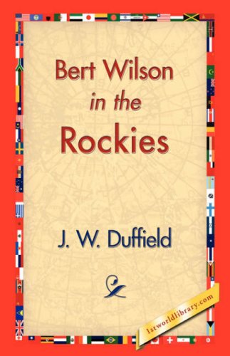 Bert Wilson in the Rockies - J. W. Duffield - Książki - 1st World Library - Literary Society - 9781421829647 - 20 grudnia 2006