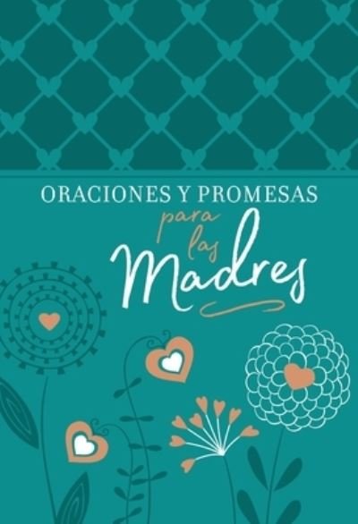 Cover for Broadstreet Publishing Group Llc · Oraciones Y Promesas Para Las Madres (Leather Book) (2022)