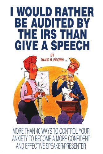 Cover for David Brown · I Would Rather Be Audited by the Irs Than Give a Speech: More Than 40 Ways to Control Your Anxiety to Become a More Confident and Effective Speaker / Presenter (Paperback Book) (2006)