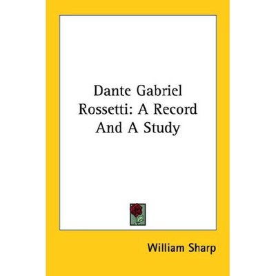 Cover for William Sharp · Dante Gabriel Rossetti: a Record and a Study (Paperback Book) (2006)