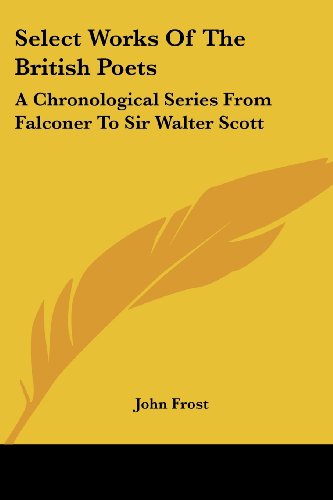 Cover for John Frost · Select Works of the British Poets: a Chronological Series from Falconer to Sir Walter Scott (Paperback Book) (2007)