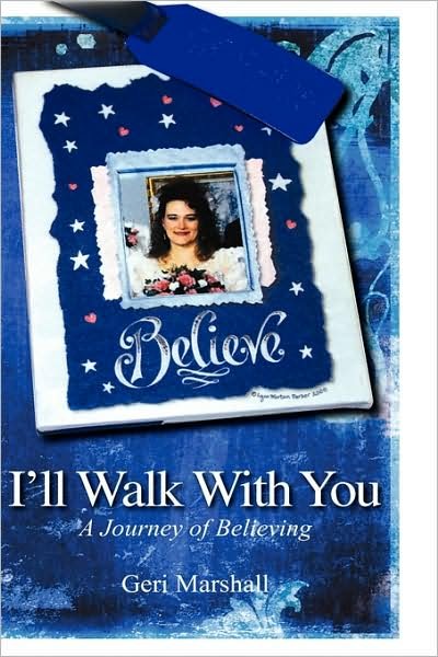 Cover for Geri Marshall · I'll Walk with You: a Journey of Believing (Paperback Book) (2009)