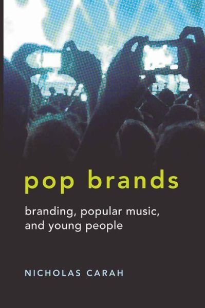 Cover for Nicholas Carah · Pop Brands: Branding, Popular Music, and Young People - Mediated Youth (Hardcover Book) [New edition] (2010)
