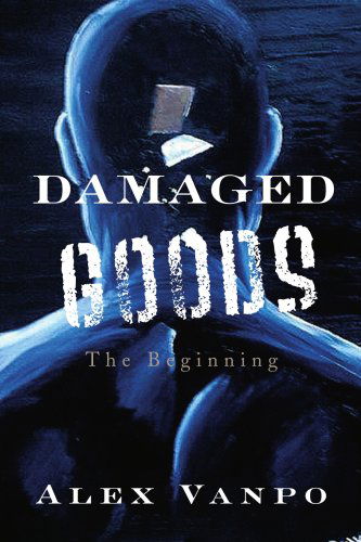 Cover for Alex Vanpo · Damaged Goods: the Beginning (Paperback Book) (2008)