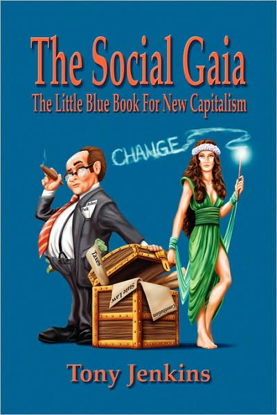 Cover for Tony Jenkins · The Social Gaia: the Little Blue Book for New Capitalism (Paperback Book) (2009)