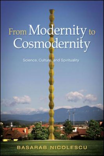 Cover for Basarab Nicolescu · From Modernity to Cosmodernity: Science, Culture, and Spirituality (Paperback Book) (2015)