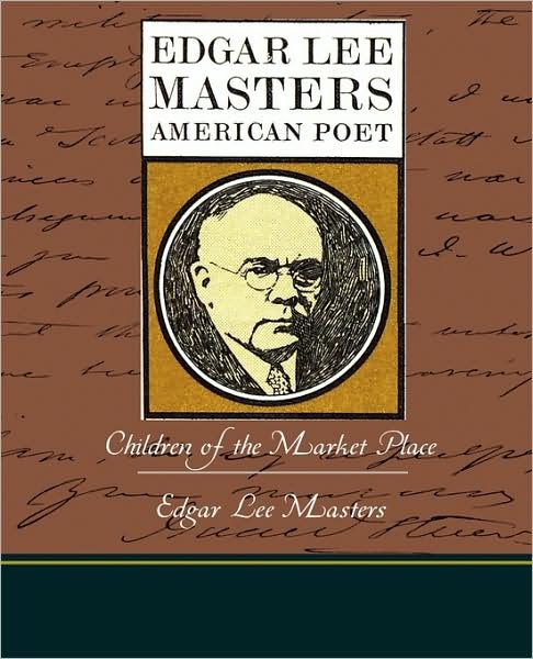 Cover for Edgar Lee Masters · Children of the Market Place (Paperback Book) (2009)