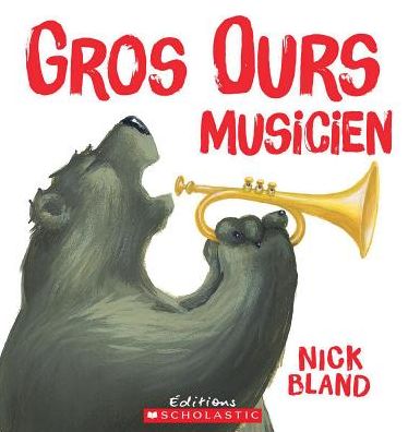 Gros Ours Musicien - Nick Bland - Books - Scholastic Canada, Limited - 9781443146647 - September 1, 2018