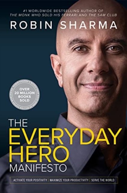 The Everyday Hero Manifesto: Activate Your Positivity, Maximize Your Productivity, Serve The World - Robin Sharma - Livres - HarperCollins - 9781443456647 - 7 septembre 2021