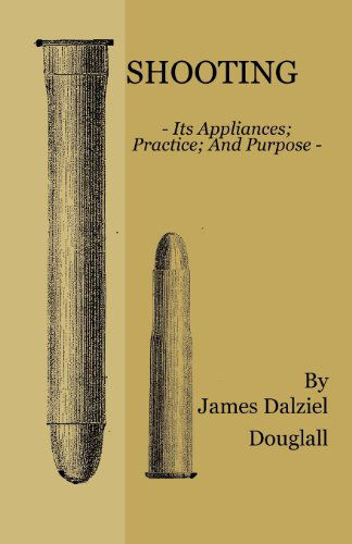 Cover for James Dalziel Dougall · Shooting - Its Appliances - Practice - and Purpose (Paperback Book) (2010)