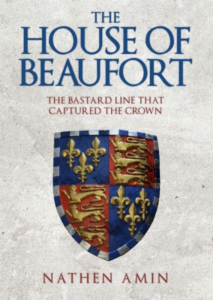 Cover for Nathen Amin · The House of Beaufort: The Bastard Line that Captured the Crown (Innbunden bok) (2017)