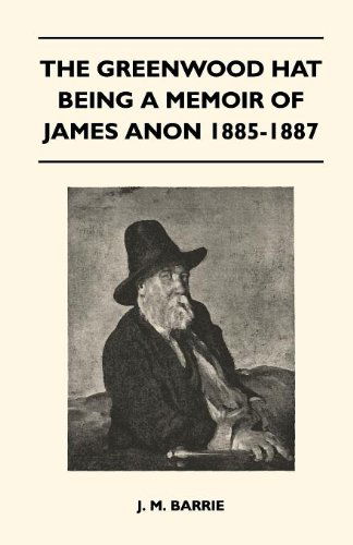 Cover for James Matthew Barrie · The Greenwood Hat Being a Memoir of James Anon 1885-1887 (Taschenbuch) (2010)